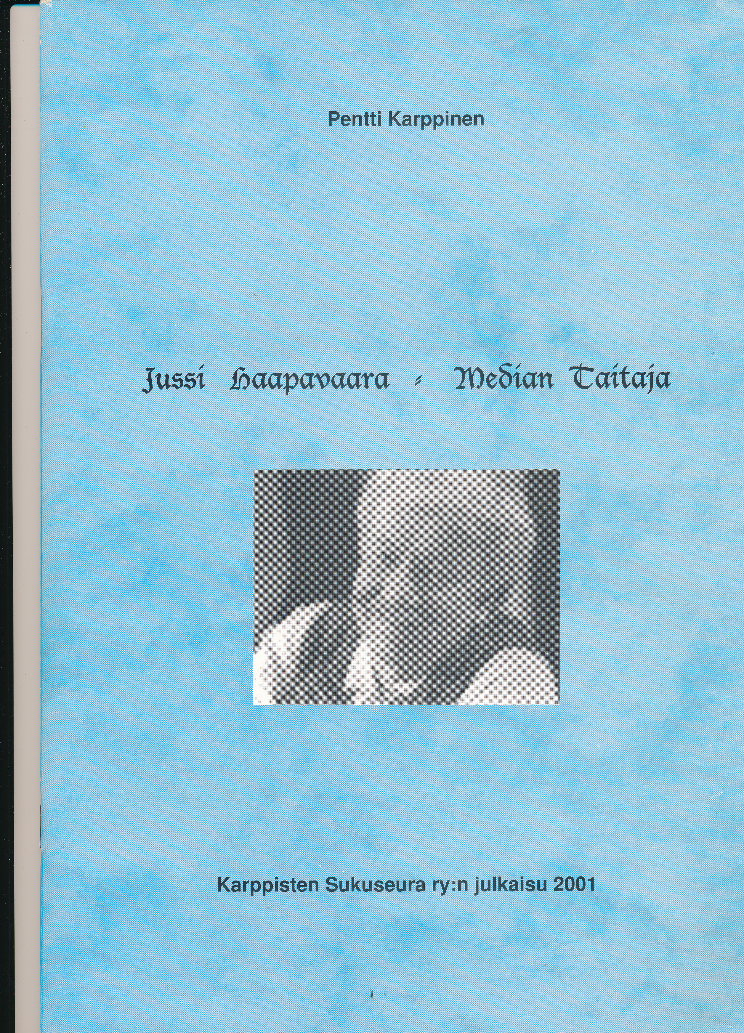 Pentti Karppinen: Jussi Haapavaara Median taitaja.
HINTA 5 euroa + postikulut